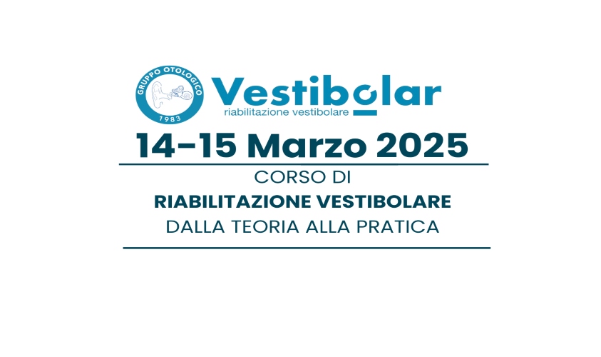 Seconda Edizione Corso Riabilitazione Vestibolare: dalla teoria alla pratica